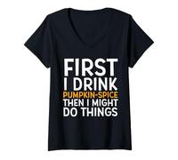 Mujer First I Drink Pumpkin Spice Then I Might Do Things Humor Camiseta Cuello V
