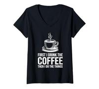 Mujer First I Drink The Coffee Then I Do The Things Camiseta Cuello V