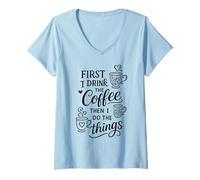 Mujer First I Drink The Coffee Then I Do The Things Camiseta Cuello V