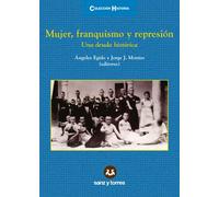Mujer, Franquismo y Represión: Una Deuda Histórica: 17 (Colección Historia)