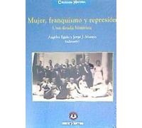 Mujer, Franquismo y Represión: Una Deuda Histórica: 17 (Colección Historia)