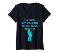 Mujer Frío Pero Estoy Siendo Muy Valiente al respecto Diversión de Invierno Camiseta Cuello V