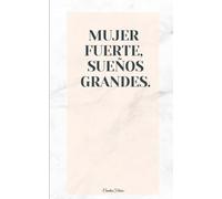 Mujer fuerte, sueños grandes: Libreta de Mujer Poderosa - Frases y Motivación Diaria