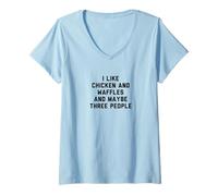 Mujer Fun I Like Chicken and Waffles and Maybe Three People Camiseta Cuello V