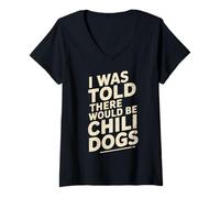 Mujer Funny Diciendo I Was Told There Would Be Chili Dogs Humor Dad Camiseta Cuello V
