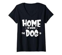 Mujer Funny Dog Saying - Cute Puppy Lover - Home is Where my Dog is Camiseta Cuello V
