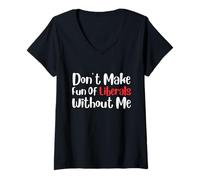 Mujer Funny Don't Make Fun of Liberals Without Me Camiseta Cuello V