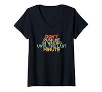 Mujer Funny Don't Rush Me I'm Waiting Until The Last Minute Camiseta Cuello V