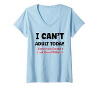 Mujer Funny I Can’t Adult Today Tomorrow Doesn’t Look Good Either Camiseta Cuello V