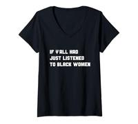 Mujer Funny If Y'all Had Just Listened To Black Women Cita Camiseta Cuello V