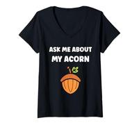Mujer Funny Oak Acorn Small Nut Cute quote ask me about my Acorn Camiseta Cuello V