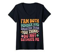 Mujer Funny Saying I Am Both Dumber and Smarter Than You Think Camiseta Cuello V