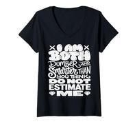 Mujer Funny Saying I Am Both Dumber and Smarter Than You Think Camiseta Cuello V