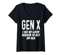 Mujer Gen X No Veo razón para Actuar a mi Edad Gracioso Diciendo Humor Camiseta Cuello V