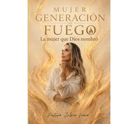 MUJER GENERACIÓN DE FUEGO: La mujer que Dios nombró