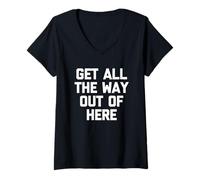 Mujer Get All The Way out of Here - Divertido Dicho sarcástico Novedad Camiseta Cuello V