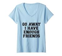 Mujer Go Away I Have Enough Friends, Chiste Gracioso, Sarcástico, Familia Camiseta Cuello V