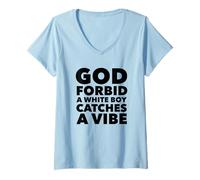 Mujer God Forbid White Boy Catches A Vibe Funny Meme Quote Camiseta Cuello V