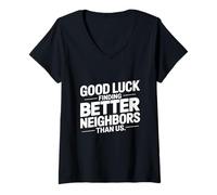 Mujer Good Luck Finding Better Neighbors Than Us Camiseta Cuello V