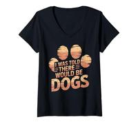 Mujer Gracioso Me dijeron que habría perros Hilarante Sarcasmo Perro Camiseta Cuello V