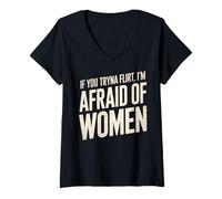 Mujer Gracioso si intentas coquetear Tengo Miedo de Las Mujeres Que Dicen Humor Camiseta Cuello V
