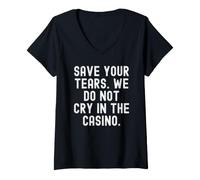 Mujer Guarde Sus lágrimas No lloramos en el Casino Bold Camiseta Cuello V