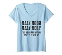 Mujer Half Hood Half Holy, eso Significa Que Reza Conmigo, no te Hagas el Gracioso Camiseta Cuello V