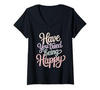 Mujer Have You Tried Being Happy Vibraciones de Impulso Positivo - Camiseta Cuello V