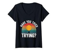 Mujer Have You Tried Trying Growth Hustle Effort Mindset |- Camiseta Cuello V