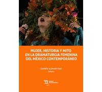 Mujer Historia Y Mito En Dramaturgia Femenina Mexico Contemporanea