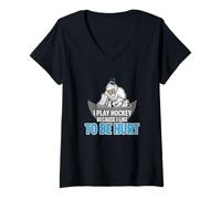 Mujer Hockey sobre Hielo Porque me Gusta ser lastimado Camiseta Cuello V