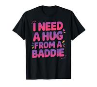 Mujer Hombre Necesito Un Abrazo de Un Baddie Camiseta