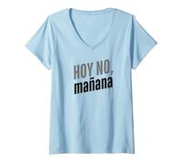 Mujer Hoy No, Mañana - Diseño Divertido con Frase en Español Camiseta Cuello V