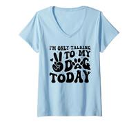 Mujer Hoy solo hablo con mi perro, amante de los perros, Funny Dog Camiseta Cuello V