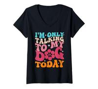 Mujer Hoy solo hablo con mi perro, amante de los perros, Funny Dog Camiseta Cuello V