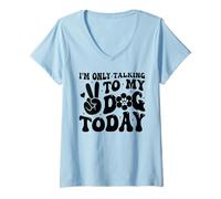 Mujer Hoy solo hablo con mi perro, amante de los perros, Funny Dog Camiseta Cuello V