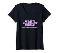 Mujer Humor gráfico Diversión Está Bien si no estás de Acuerdo Conmigo Camiseta Cuello V