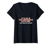 Mujer Humor gráfico Diversión Está Bien si no estás de Acuerdo Conmigo Camiseta Cuello V