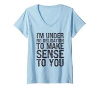Mujer Humor sarcástico No Tengo Ninguna obligación de darle Sentido Camiseta Cuello V