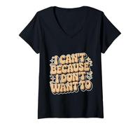 Mujer I Can't Because I Don't Want To Excusa sarcástica - Camiseta Cuello V