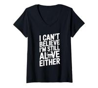 Mujer I Can't Believe I'm Still Alive o Cita Humorística Camiseta Cuello V