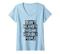 Mujer I Can't Believe I'm The Same Age As Old People Camiseta Cuello V