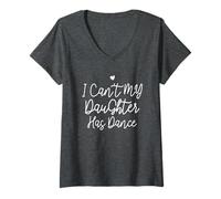 Mujer I Can't My Daughter Has Dance, Funny Mom Dance Camiseta Cuello V
