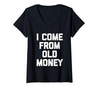 Mujer I Come From Old Money - Divertido dicho sarcástico humor novedad Camiseta Cuello V
