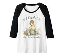 Mujer I Crochet So I Don't Unravel Calming Hobby Knitting Craft Camiseta Manga Raglan