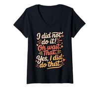 Mujer I Did Not Do It Oh Wait That Yes I Did Do That - Camiseta Cuello V