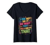 Mujer I Did Not Do It Oh Wait That Yes I Did Do That - Camiseta Cuello V