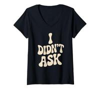 Mujer I Didn'T Ask Yo no pregunté Frase Divertida Sarcasmo ironía Camiseta Cuello V
