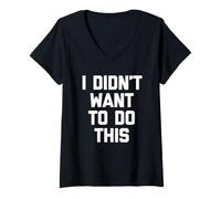 Mujer I Didn'T Want To Do This - Divertido Dicho sarcástico Novedad Camiseta Cuello V