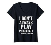 Mujer I Don't Always Play Pickleball Oh Wait Yes I Do Funny Camiseta Cuello V